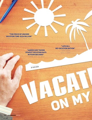 BY GERI BAIN
ON MY
“THE PRICE OF UNUSED
VACATION TIME: $224 BILLION”
—WALL STREET JOURNAL BLOG
“LIFE IN A
NO-VACATION NATION”
—BBC.COM,
NOV. 7, 2014
“AMERICANS TAKING
FEWEST VACATION DAYS
IN FOUR DECADES”
—CNN, OCT. 23, 2014
36 — Developments arda.org
 