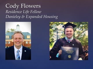 Cody Flowers
Residence Life Fellow
Danieley & Expanded Housing
 