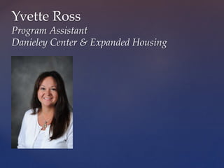 Yvette Ross
Program Assistant
Danieley Center & Expanded Housing
 