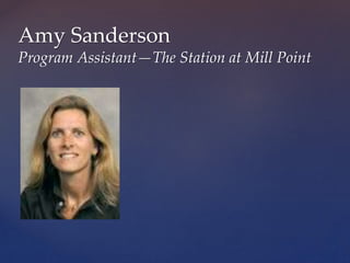 Amy Sanderson
Program Assistant—The Station at Mill Point
 
