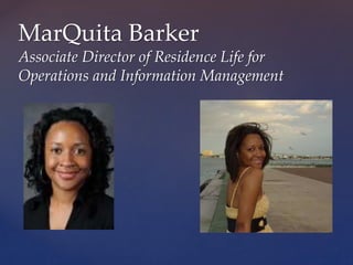 MarQuita Barker
Associate Director of Residence Life for
Operations and Information Management
 