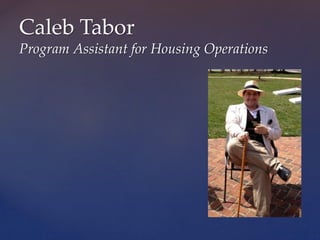 Caleb Tabor
Program Assistant for Housing Operations
 