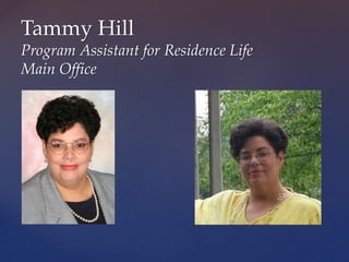 Tammy Hill
Program Assistant for Residence Life
Main Office
 