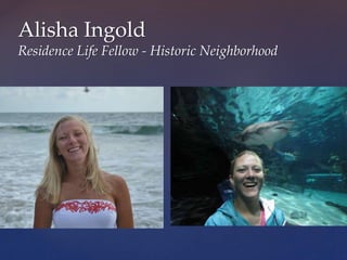 Alisha Ingold
Residence Life Fellow - Historic Neighborhood
 