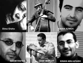 KINAN AZMEH KINAN ABU-AFASH ISSAM RAFEA Omar Al-Musfi  Dima Orsho 