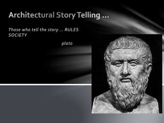 Those who tell the story … RULES
SOCIETY
plato
 