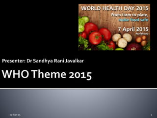 Presenter: Dr Sandhya Rani Javalkar
07-Apr-15 1
 