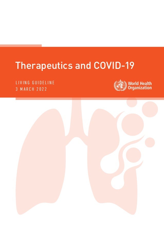 Therapeutics and COVID-19
L I V I N G G U I D E L I N E
3 M A R C H 2 0 2 2
 
