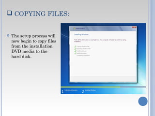  COPYING FILES:
 The setup process will
now begin to copy files
from the installation
DVD media to the
hard disk.
 