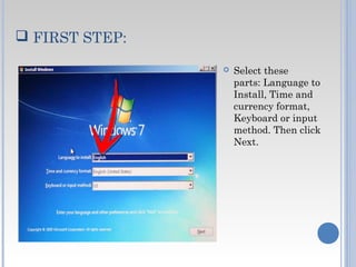  FIRST STEP:
 Select these
parts: Language to
Install, Time and
currency format,
Keyboard or input
method. Then click
Next.
 