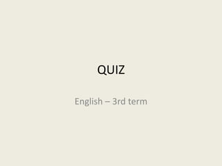 QUIZ

English – 3rd term
 