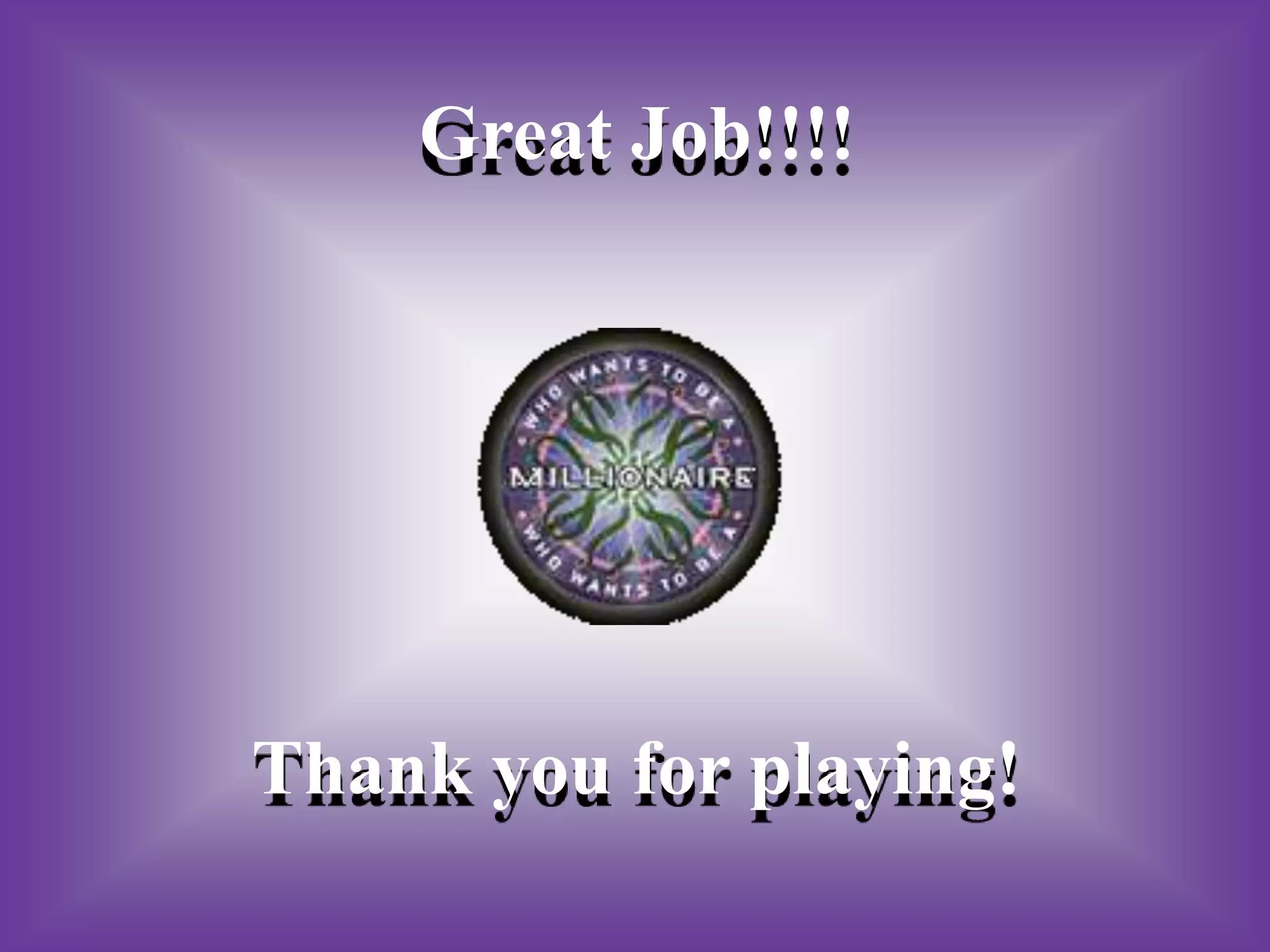 Great Job!!!!




Thank you for playing!
 