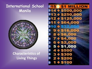 International School
      Manila




   Characteristics of
     Living Things
 
