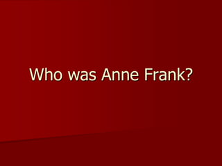Who was Anne Frank?

 