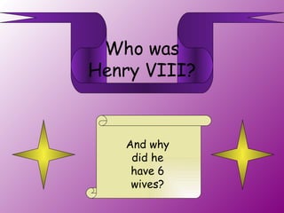 Who was Henry VIII? And why did he have 6 wives? 