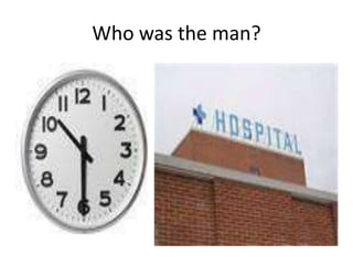 Who was the man?
 