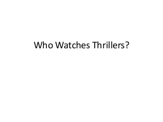 Who Watches Thrillers?

 