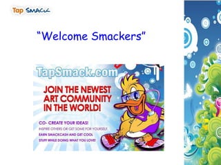 “Welcome Smackers”
 