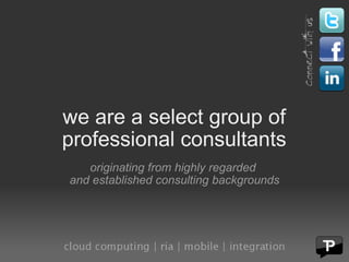 we are a select group of professional consultants originating from highly regarded  and established consulting backgrounds 