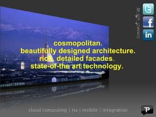 cosmopolitan. beautifully designed architecture. rich, detailed facades .  state-of-the art technology.   