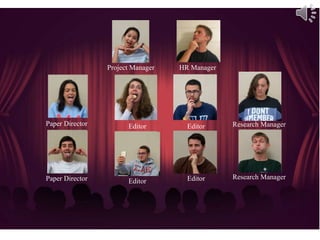 Project Manager HR Manager 
Paper Director 
Paper Director 
Research Manager 
Research Manager 
Editor 
Editor 
Editor 
Editor 
 