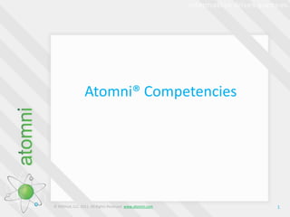 Atomni® Competencies  1 © M3thod, LLC. 2011. All Rights Reserved. www.atomni.com 