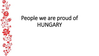 People we are proud of - Hungary
