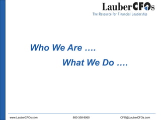 Who We Are …. What We Do …. 