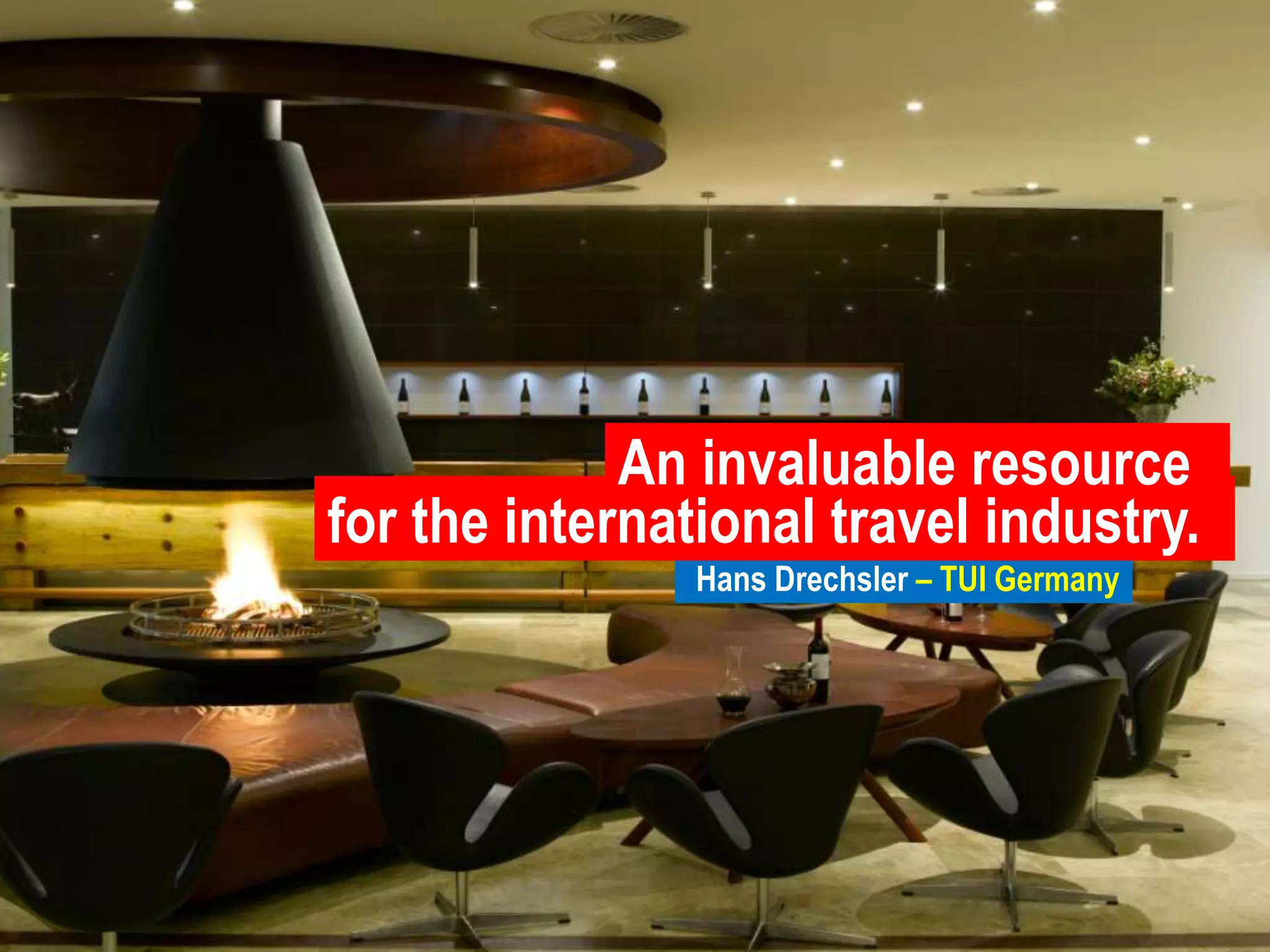 An invaluable resourcefor the international travel industry.Hans Drechsler– TUI Germany