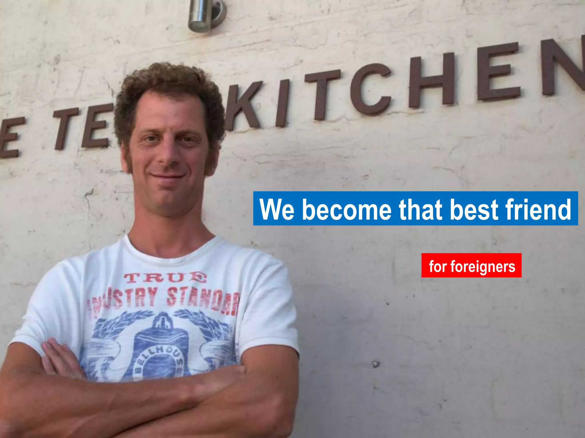 We become that best friend foreignersfor foreigners