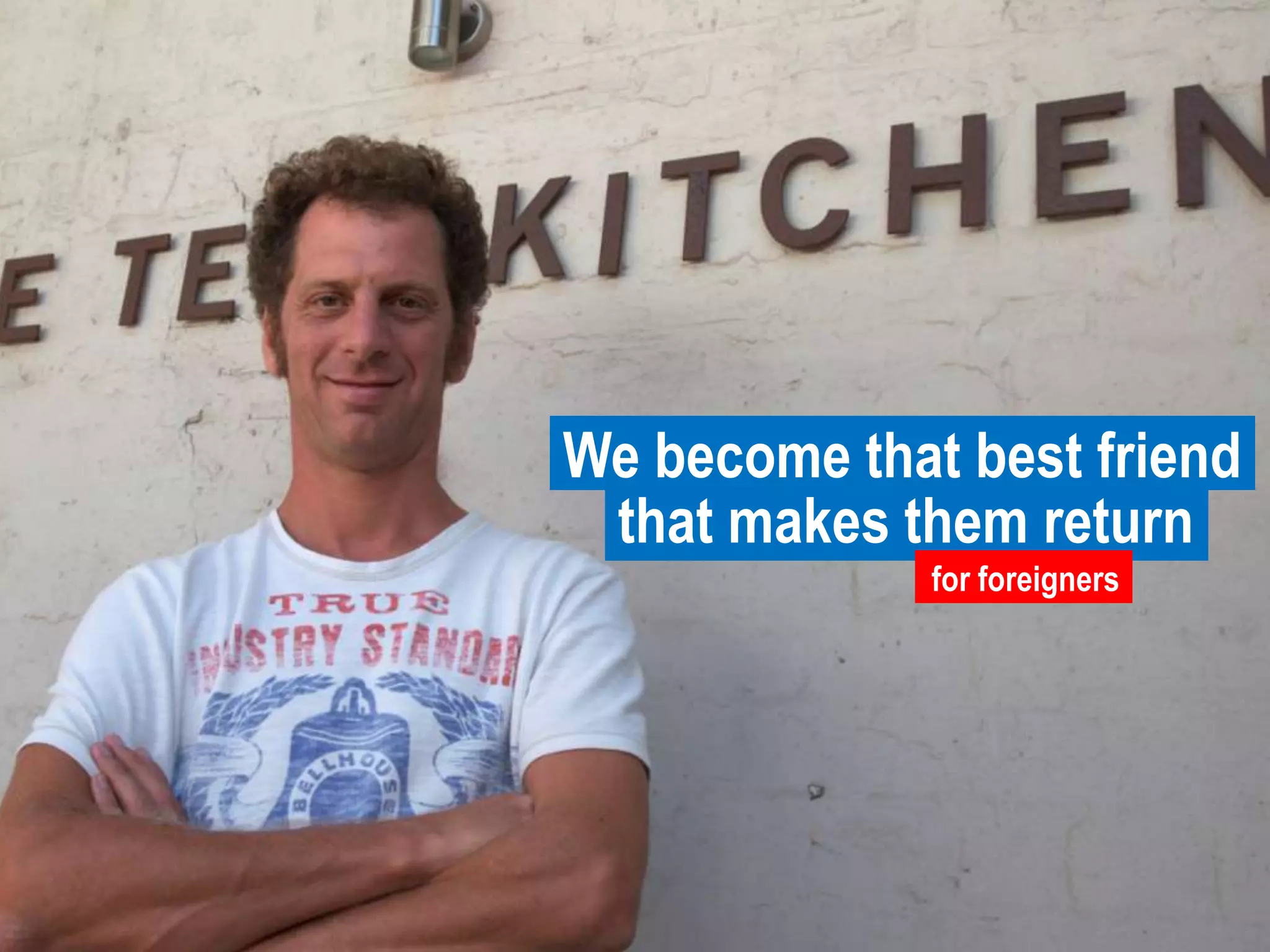 We become that best friend that makes them returnforeignersfor foreigners