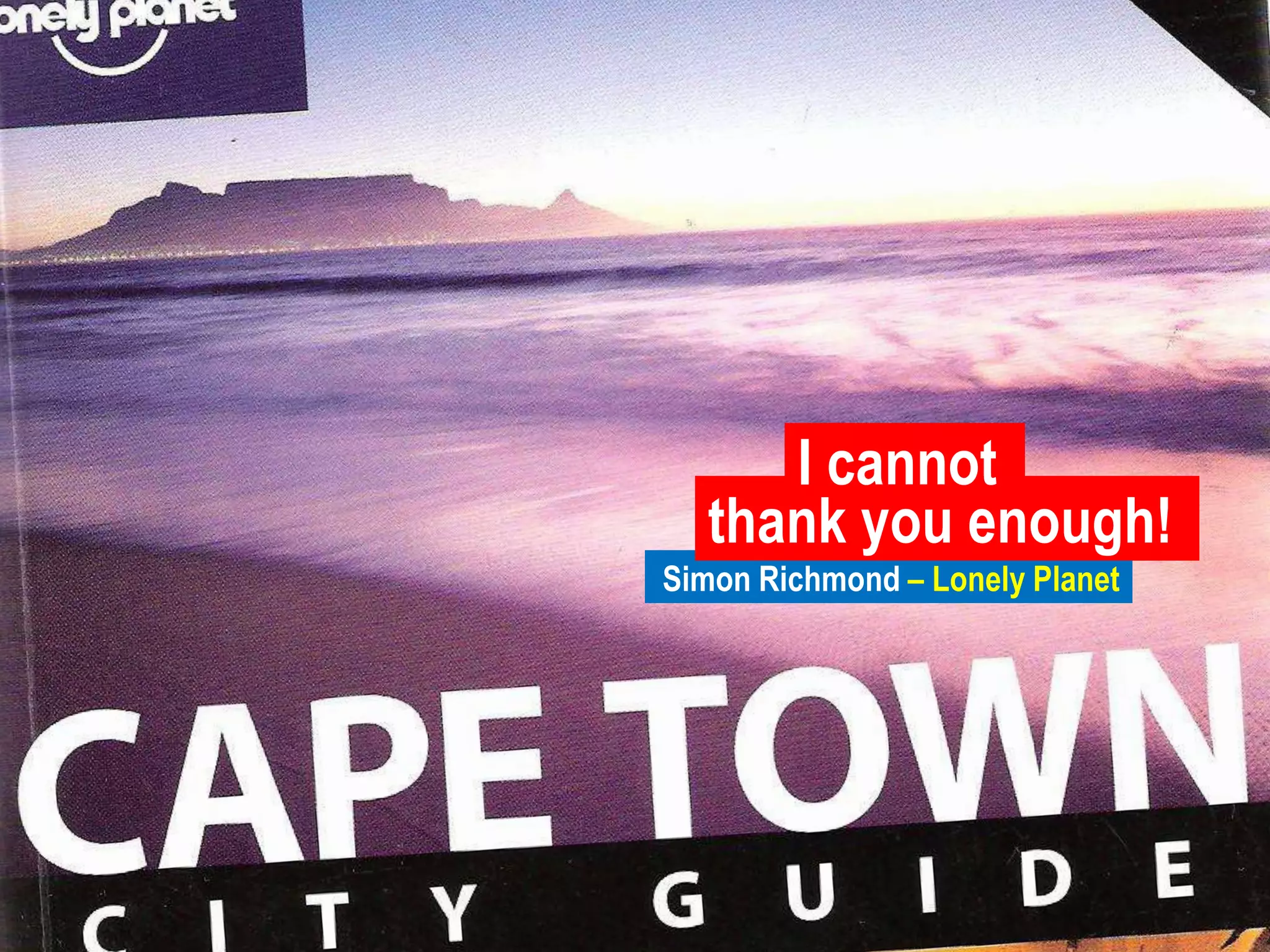 I cannotthank you enough!Simon Richmond – Lonely Planet