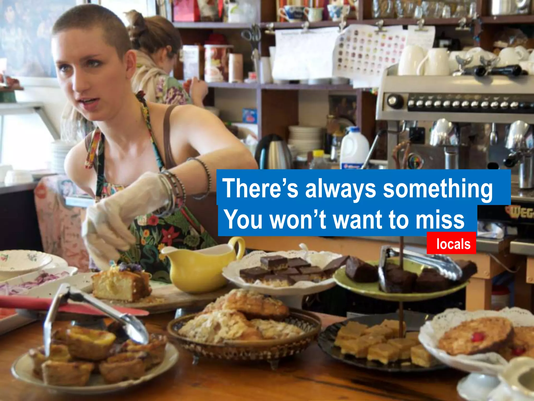 There’s always something You won’t want to misslocals