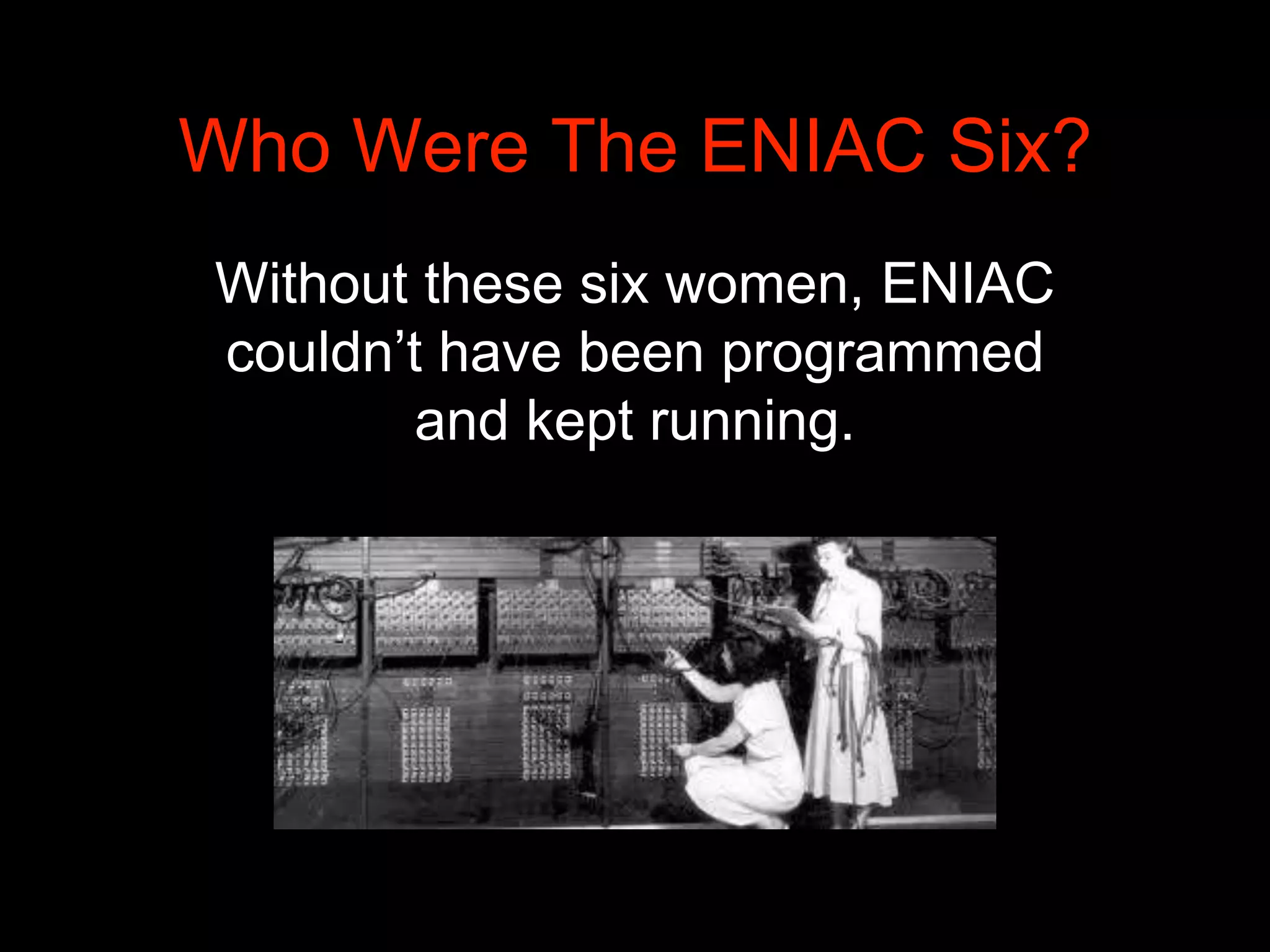 Who were the ENIAC Six? Why were these woman critical to computing? | PPTX