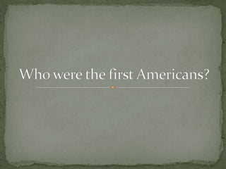 Who were the first Americans? 