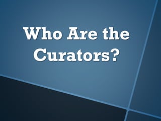 Who Are the
Curators?
 