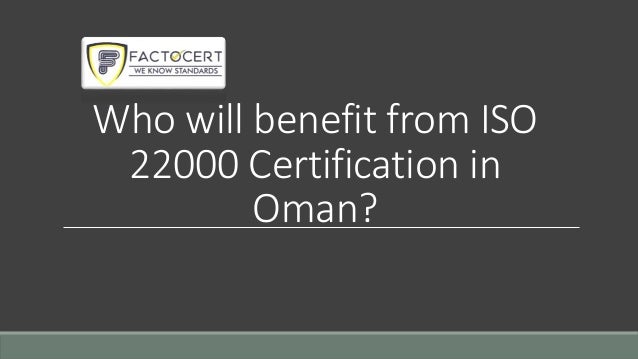 Who will benefit from ISO
22000 Certification in
Oman?
 