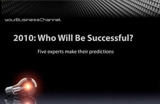 2010: Who Will Be Successful?
     Five experts make their predictions
 