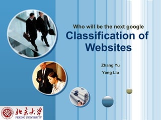 Who will be the next google Classification of  Websites Zhang Yu Yang Liu 
