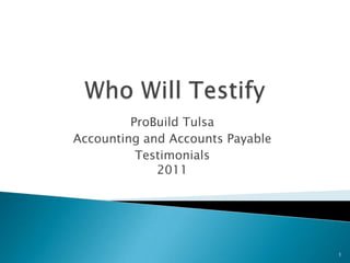 Who Will Testify ProBuild Tulsa Accounting and Accounts Payable Testimonials2011 1 