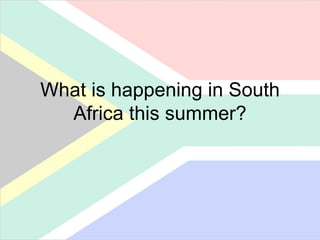 What is happening in South Africa this summer? 