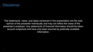 2
Disclaimer
The statements, views, and ideas contained in this presentation are the sole
opinion of the presenter individually and may not reflect the views of the
presenter's employer. Any statements of financial information should be taken
as pure conjecture and have only been sourced by publically available
information.
 