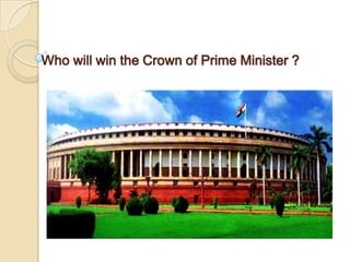 Who will win the Crown of Prime Minister ?
 