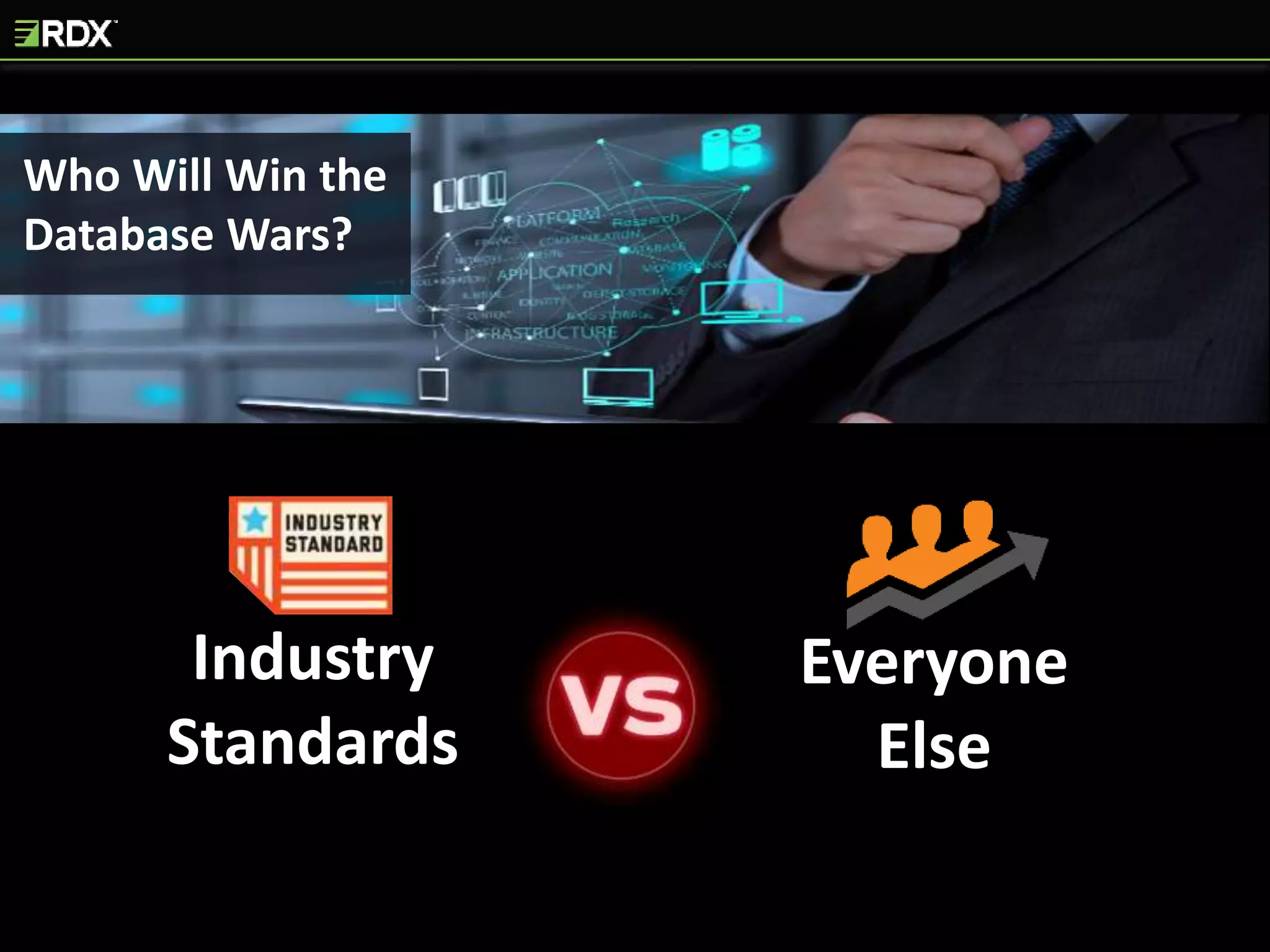 Who Will Win the
Database Wars?
Industry
Standards
Everyone
Else
 