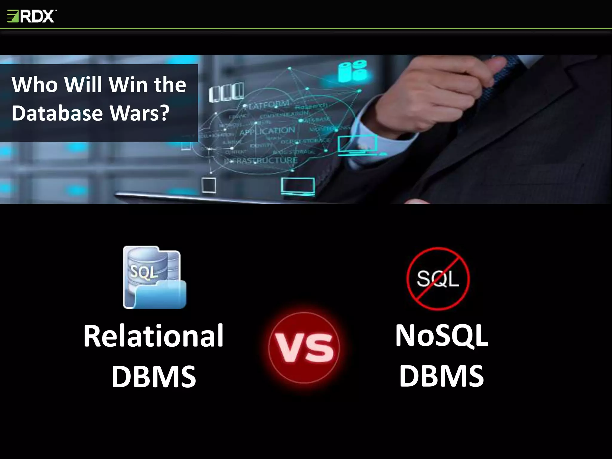 Who Will Win the
Database Wars?
Relational
DBMS
NoSQL
DBMS
 