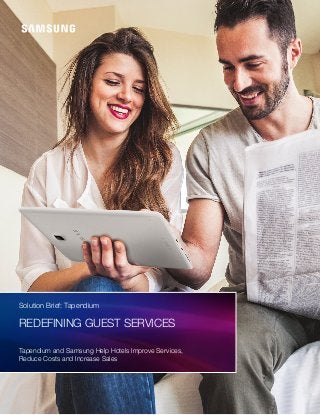 Solution Brief: Tapendium
Redefining guest services
Tapendium and Samsung Help Hotels Improve Services,
Reduce Costs and Increase Sales
 
