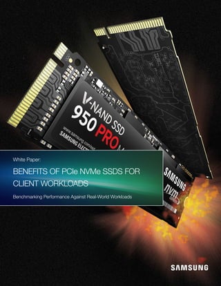 White Paper:
Benefits of PCIe NVMe SSDs for
Client Workloads
Benchmarking Performance Against Real-World Workloads
 