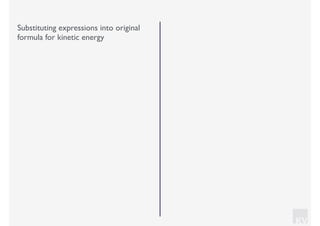 KV
Substituting expressions into original
formula for kinetic energy
 