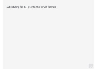 KV
Substituting for p2 - p3 into the thrust formula
 