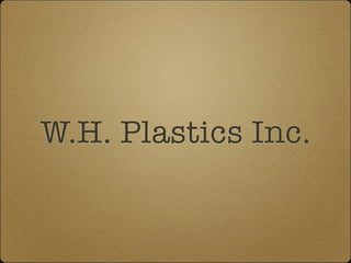W.H. Plastics Inc.
 